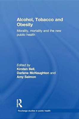 Alcohol, Tobacco And Obesity: Morality, Mortality And The New Public Health-..