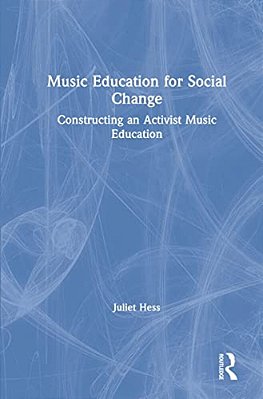 Music Education For Social Change: Constructing An Activist Music Education-..