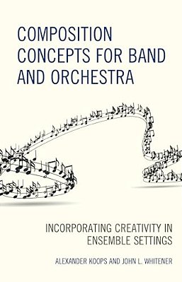 Composition Concepts For Band And Orchestra: Incorporating Creativity In Ensemble Settings-..