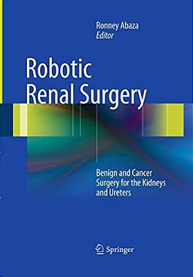 Robotic Renal Surgery: Benign And Cancer Surgery For The Kidneys And Ureters-..