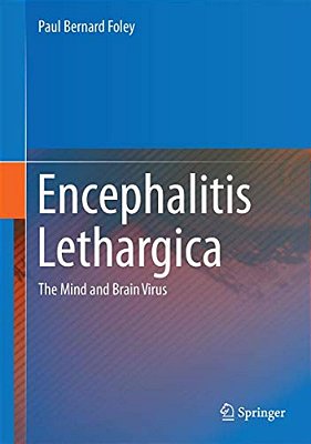 Encephalitis Lethargica: The Mind And Brain Virus-..