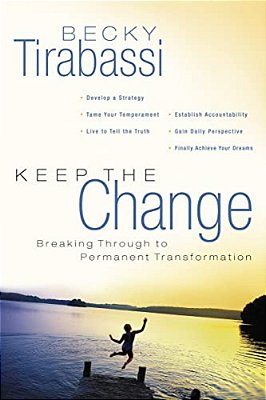 The Keep The Change: Breaking Through To Permanent Transformation-..