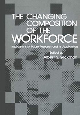 The Changing Composition Of The Workforce: Implications For Future Research And Its Application-..