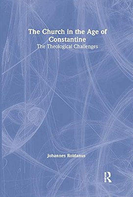 The Church In The Age Of Constantine: The Theological Challenges-..