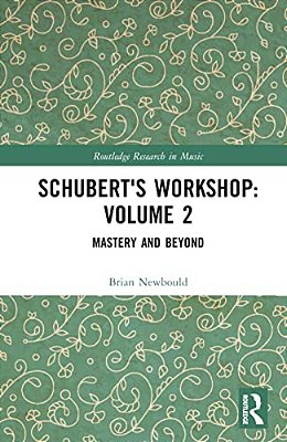 Schubert's Workshop: Volume 2: Mastery And Beyond-..