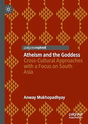 Atheism And The Goddess: Cross-Cultural Approaches With A Focus On South Asia-..