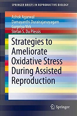 Strategies To Ameliorate Oxidative Stress During Assisted Reproduction-..