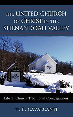 United Church Of Christ In The Shenandoah Valley: Liberal Church, Traditional Congregations-..