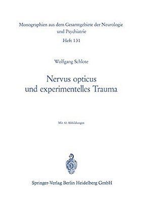 Nervus Opticus Und Experimentelles Trauma: Beitrag Zur Cytologie Und Cytopathologie Eines Zentralnervösen Markfasersystems-..