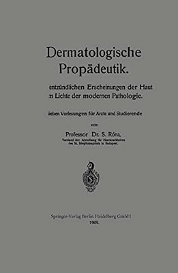 Dermatologische Propädeutik: Die Entzündlichen Erscheinungen Der Haut Im Lichte Der Modernen Pathologie-..