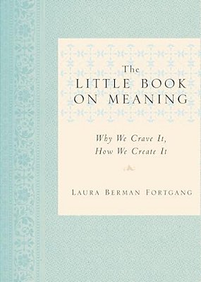 The Little Book On Meaning: Why We Crave It, How We Create It-..