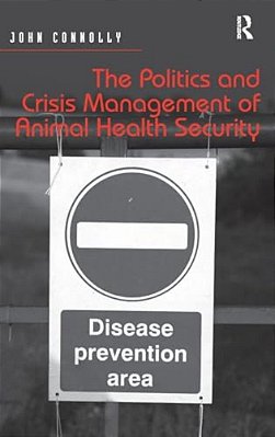 The Politics And Crisis Management Of Animal Health Security-..