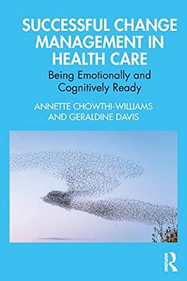 Successful Change Management In Health Care: Being Emotionally And Cognitively Ready-..