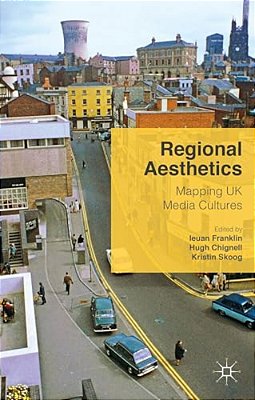 Regional Aesthetics: Mapping UK Media Cultures-..