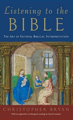 Listening To The Bible: The Art Of Faithful Biblical Interpretation-..