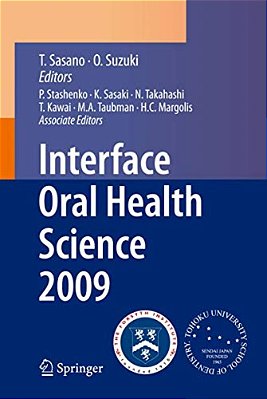 Interface Oral Health Science 2009: Proceedings Of The 3RD International Symposium For Interface Oral Health Science, Held In Sendai, Japan, Between J-..