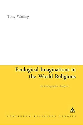 Ecological Imaginations In The World Religions: An Ethnographic Analysis-..