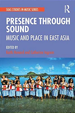 Presence Through Sound: Music And Place In East Asia-..