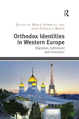 Orthodox Identities In Western Europe: Migration, Settlement And Innovation-..