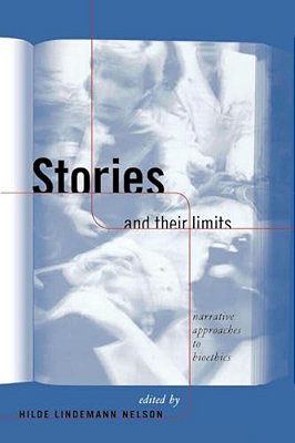 Stories And Their Limits: Narrative Approaches To Bioethics-..