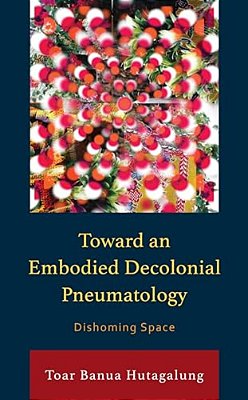 Toward An Embodied Decolonial Pneumatology: Dishoming Space-..