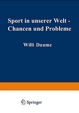 Sport In Unserer Welt -- Chancen Und Probleme: Referate, Ergebnisse, Materialien Wissenschaftlicher Kongreß München Vom 21.-25. August 1972-..