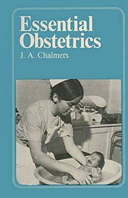 Essential Obstetrics: A Guide To Important Principles For Nurses And Laboratory Technicians For Midwives And Obstetric Nurses-..