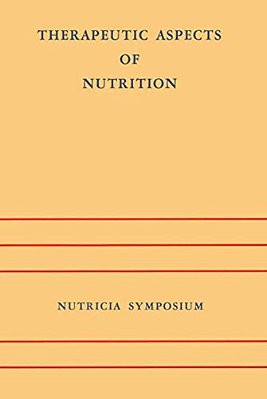 Therapeutic Aspects Of Nutrition: Groningen 9-11 May 1973-..