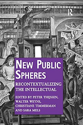 New Public Spheres: Recontextualizing The Intellectual-..