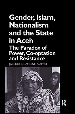 Gender, Islam, Nationalism And The State In Aceh: The Paradox Of Power, Co-Optation And Resistance-..