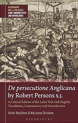 De Persecutione Anglicana By Robert Persons S. J.: A Critical Edition Of The Latin Text With English Translation, Commentary And Introduction-..
