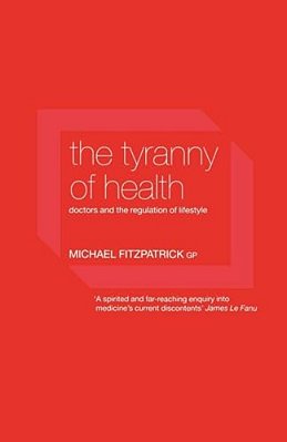 The Tyranny Of Health: Doctors And The Regulation Of Lifestyle-..