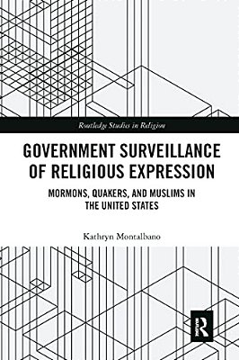 Government Surveillance Of Religious Expression: Mormons, Quakers, And Muslims In The United States-..