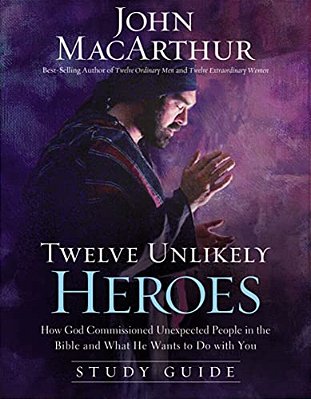 Twelve Unlikely Heroes Study Guide: How God Commissioned Unexpected People In The Bible And What He Wants To Do With You-..