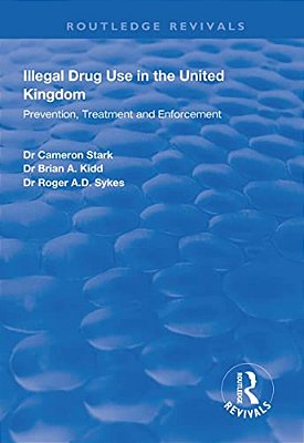 Illegal Drug Use In The United Kingdom: Prevention, Treatment And Enforcement-..