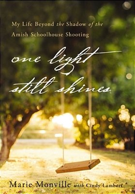 One Light Still Shines: My Life Beyond The Shadow Of The Amish Schoolhouse Shooting-..