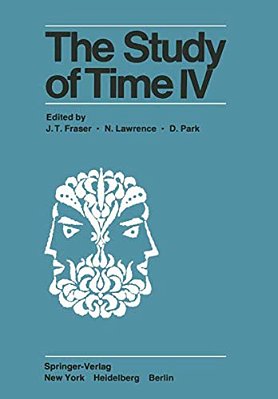 The Study Of Time IV: Papers From The Fourth Conference Of The International Society For The Study Of Time, Alpbach--austria-..