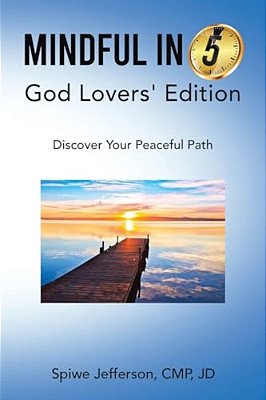 Mindful In 5: God Lovers' Edition: Discover Your Peaceful Path-..