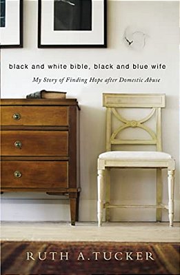Black And White Bible, Black And Blue Wife: My Story Of Finding Hope After Domestic Abuse-..