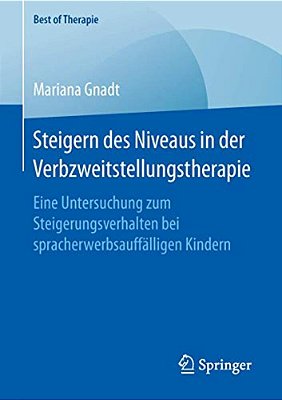 Steigern Des Niveaus In Der Verbzweitstellungstherapie: Eine Untersuchung Zum Steigerungsverhalten Bei Spracherwerbsauffälligen Kindern-..