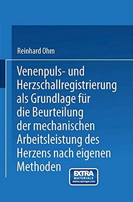 Venenpuls- Und Herzschallregistrierung Als Grundlage Für Die Beurteilung Der Mechanischen Arbeitsleistung Des Herzens Nach Eigenen Methoden-..