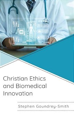 Christian Ethics And Biomedical Innovation-..