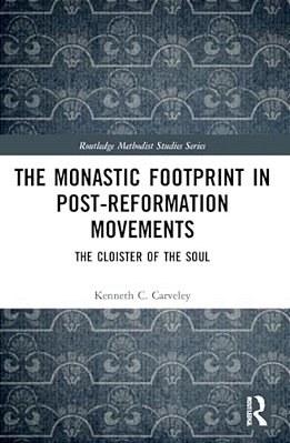 The Monastic Footprint In Post-Reformation Movements: The Cloister Of The Soul-..