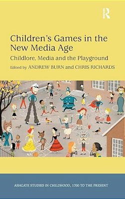 Children's Games In The New Media Age: Childlore, Media And The Playground-..