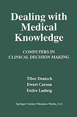 Dealing With Medical Knowledge: Computers In Clinical Decision Making-..