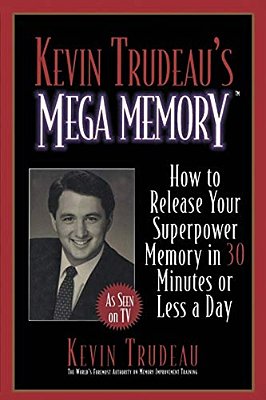 Kevin Trudeau's Mega Memory: How To Release Your Superpower Memory In 30 Minutes Or Less A Day-..