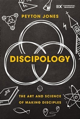 Discipology: The Art And Science Of Making Disciples-..