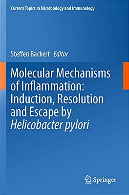 Molecular Mechanisms Of Inflammation: Induction, Resolution And Escape By Helicobacter Pylori-..