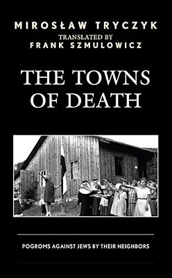 The Towns Of Death: Pogroms Against Jews By Their Neighbors-..