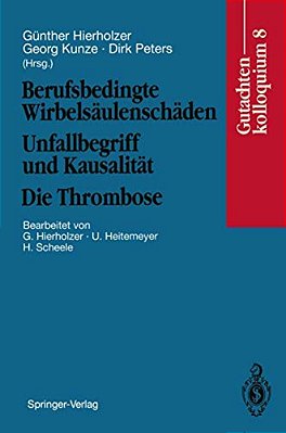 Berufsbedingte Wirbelsäulenschäden Unfallbegriff Und Kausalität. Die Thrombose: Gutachtenkolloquium 8-..